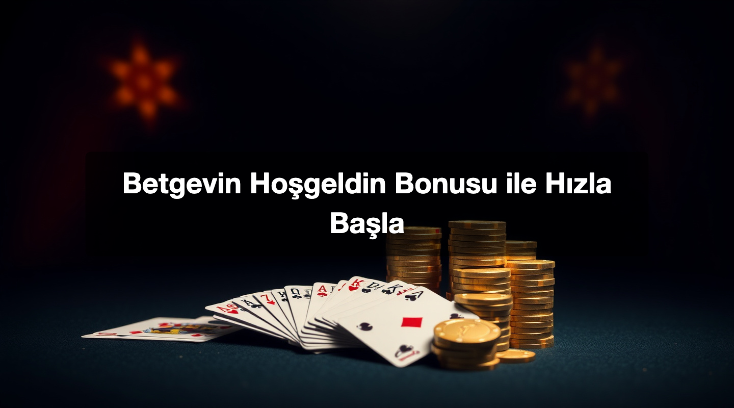 Betgevin Hoşgeldin Bonusu ile Hızla Başla